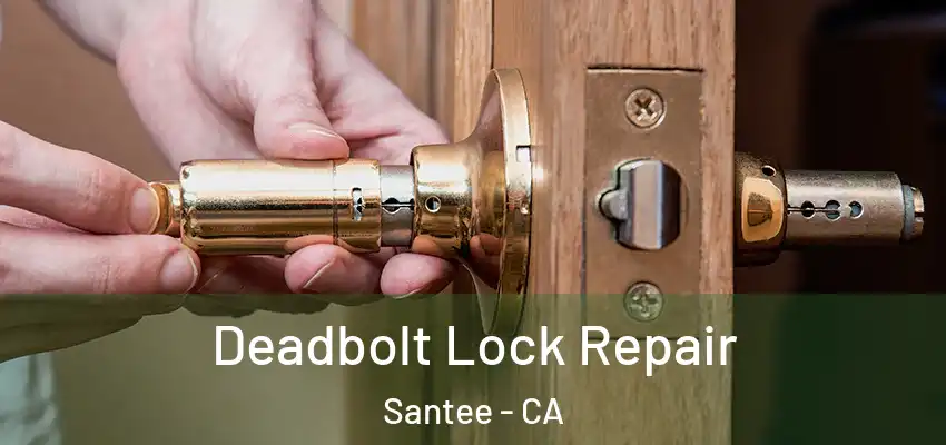  Deadbolt Lock Repair Santee - CA