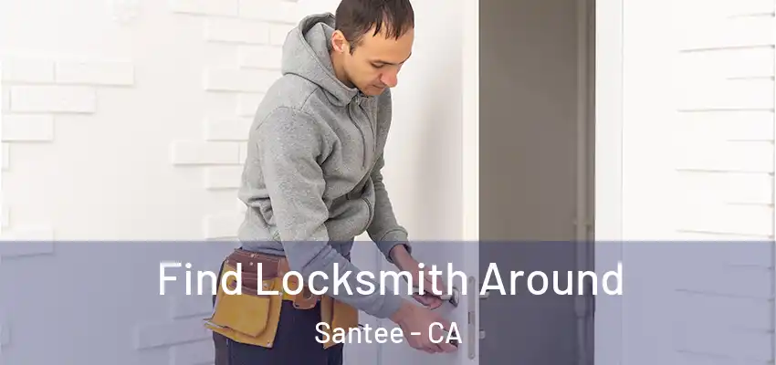 Find Locksmith Around Santee - CA