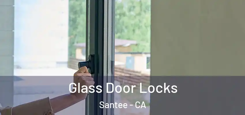  Glass Door Locks Santee - CA