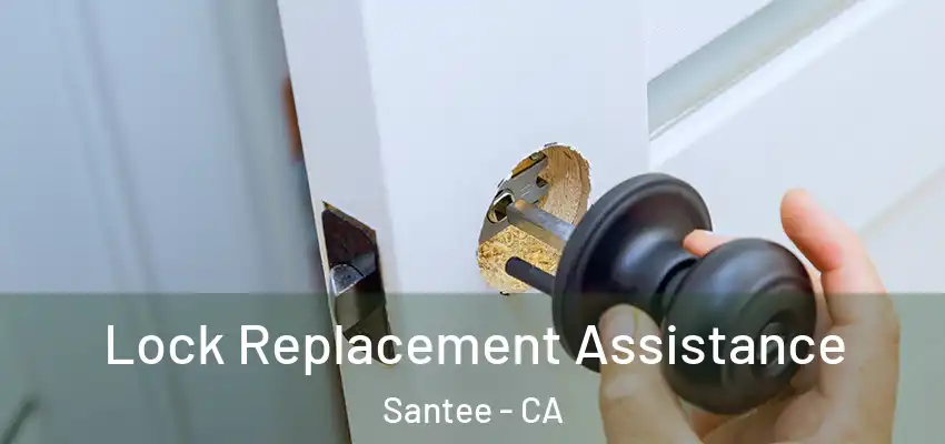 Lock Replacement Assistance Santee - CA