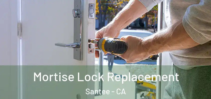 Mortise Lock Replacement Santee - CA