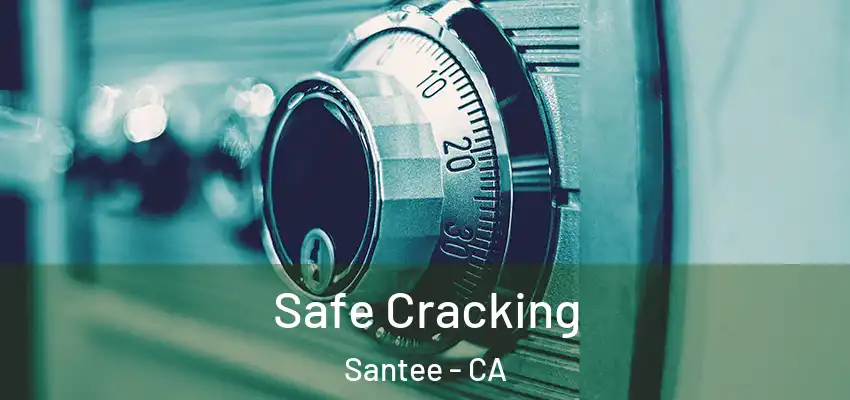 Safe Cracking Santee - CA
